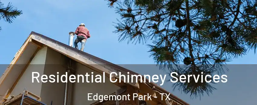 Residential Chimney Services Edgemont Park - TX