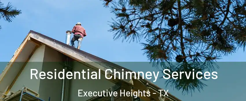 Residential Chimney Services Executive Heights - TX