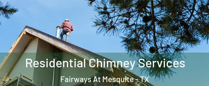 Residential Chimney Services Fairways At Mesquite - TX