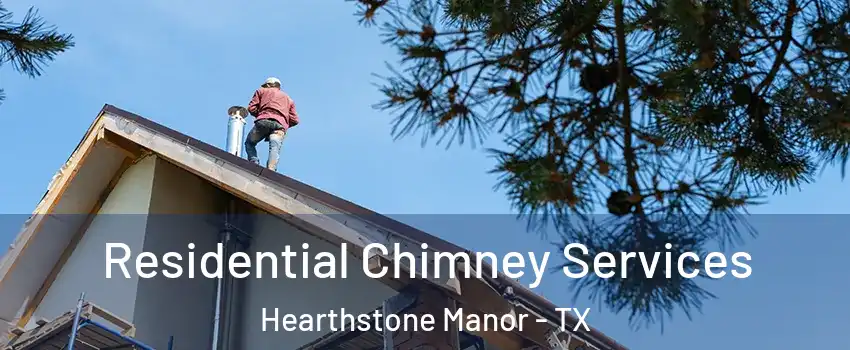 Residential Chimney Services Hearthstone Manor - TX