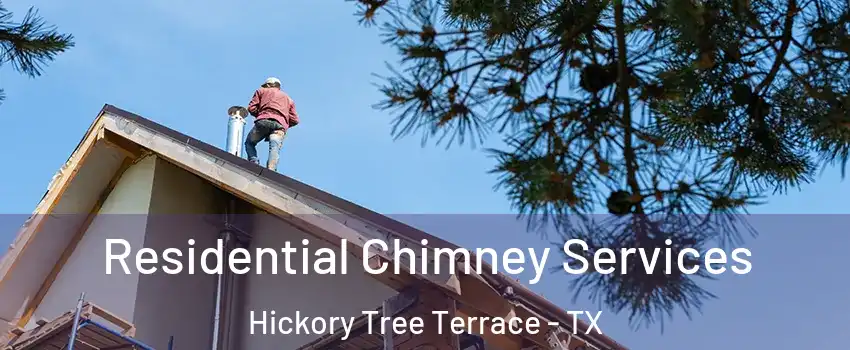 Residential Chimney Services Hickory Tree Terrace - TX
