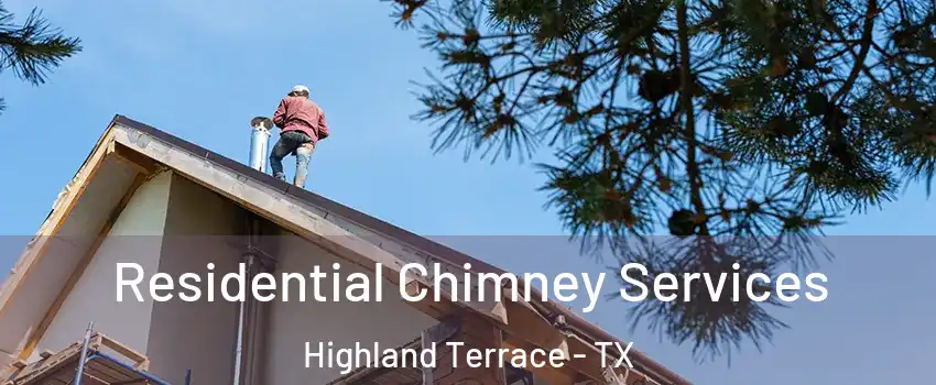 Residential Chimney Services Highland Terrace - TX