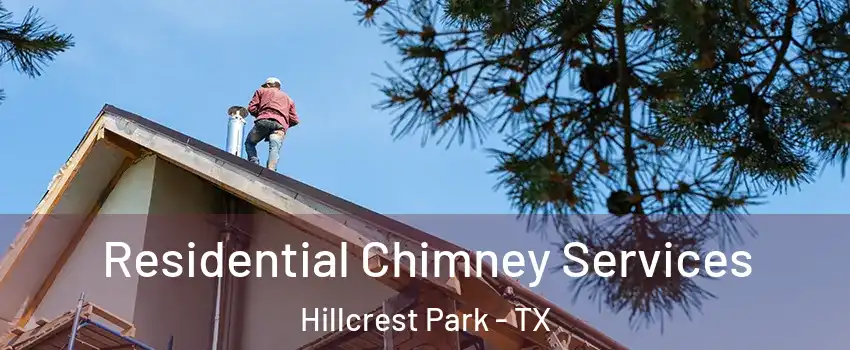 Residential Chimney Services Hillcrest Park - TX