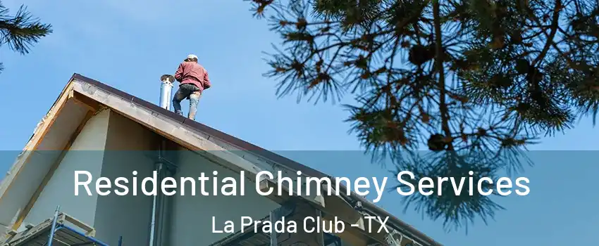Residential Chimney Services La Prada Club - TX