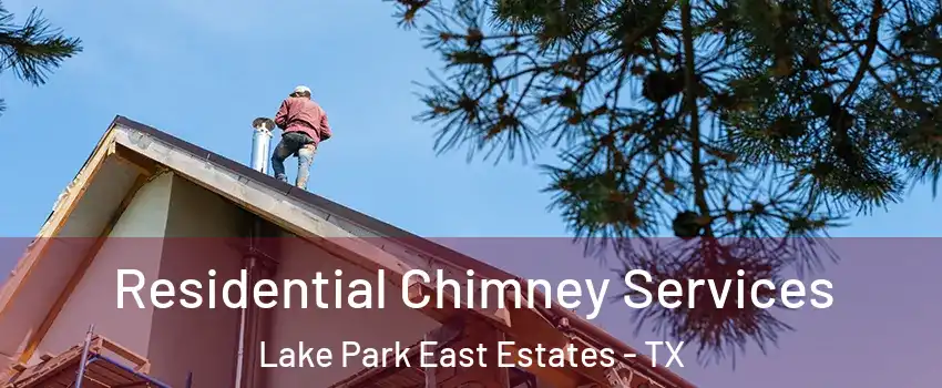 Residential Chimney Services Lake Park East Estates - TX
