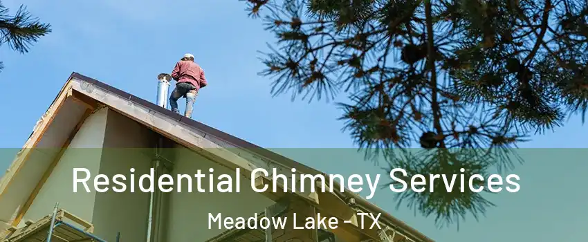 Residential Chimney Services Meadow Lake - TX
