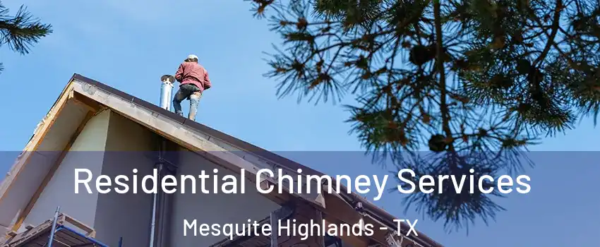 Residential Chimney Services Mesquite Highlands - TX