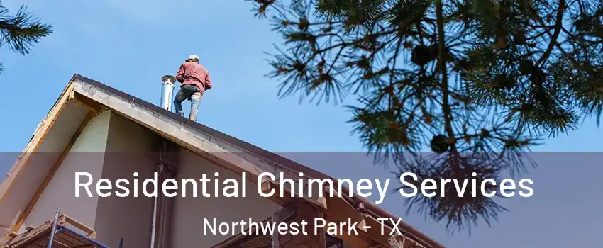 Residential Chimney Services Northwest Park - TX