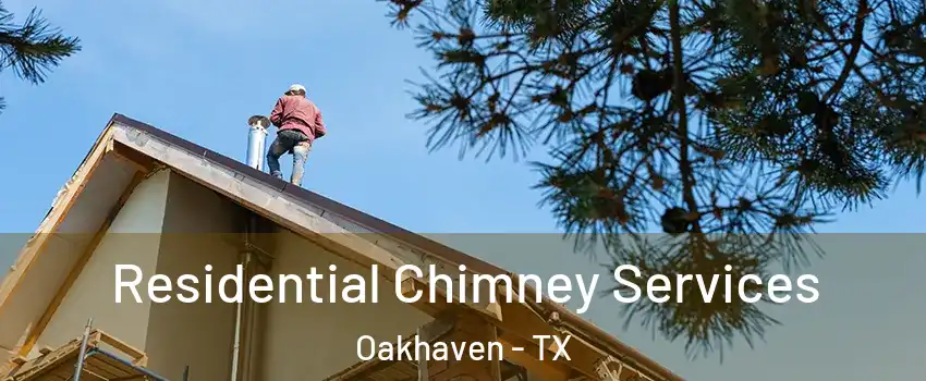Residential Chimney Services Oakhaven - TX