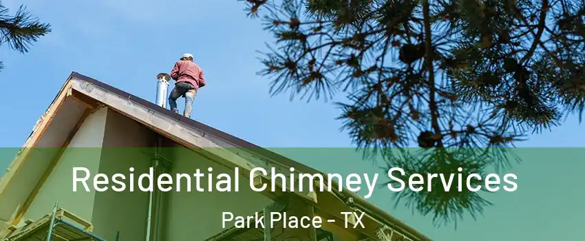Residential Chimney Services Park Place - TX