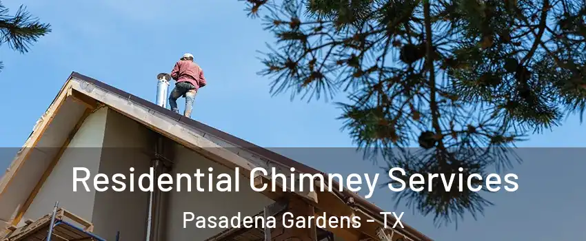 Residential Chimney Services Pasadena Gardens - TX