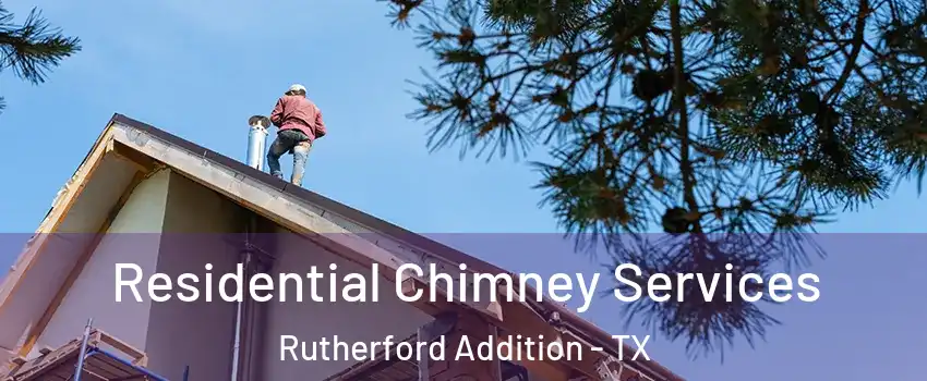 Residential Chimney Services Rutherford Addition - TX