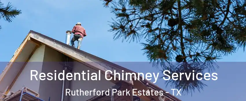 Residential Chimney Services Rutherford Park Estates - TX