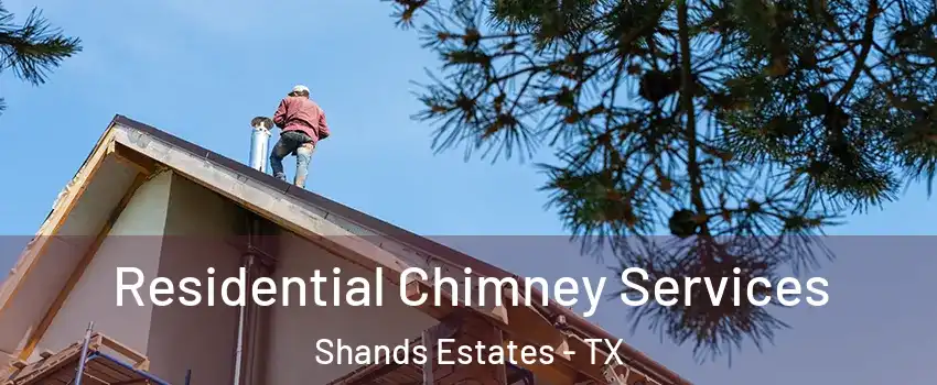 Residential Chimney Services Shands Estates - TX