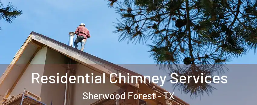 Residential Chimney Services Sherwood Forest - TX