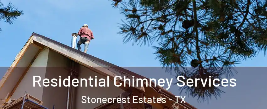 Residential Chimney Services Stonecrest Estates - TX