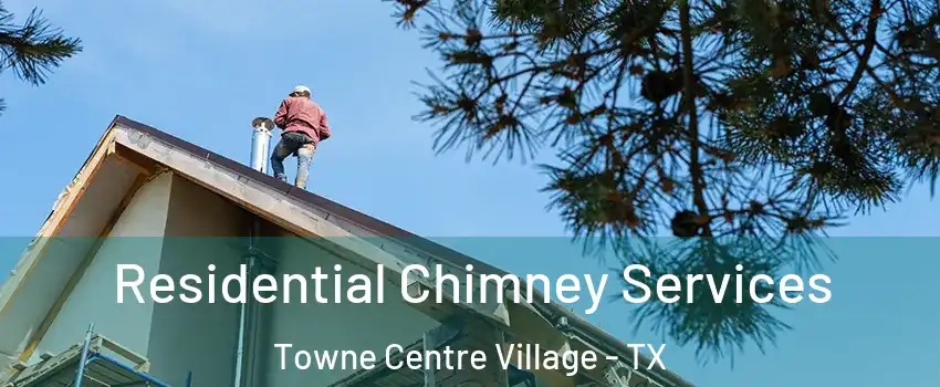 Residential Chimney Services Towne Centre Village - TX