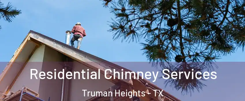 Residential Chimney Services Truman Heights - TX