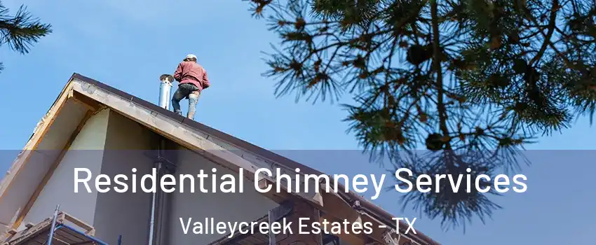 Residential Chimney Services Valleycreek Estates - TX