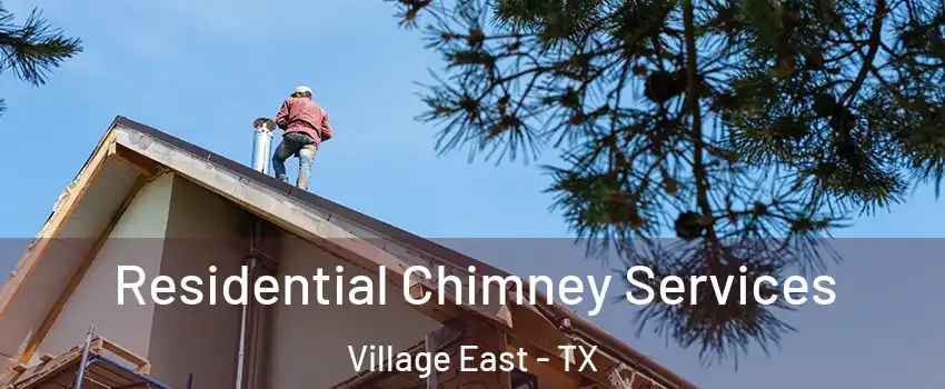 Residential Chimney Services Village East - TX