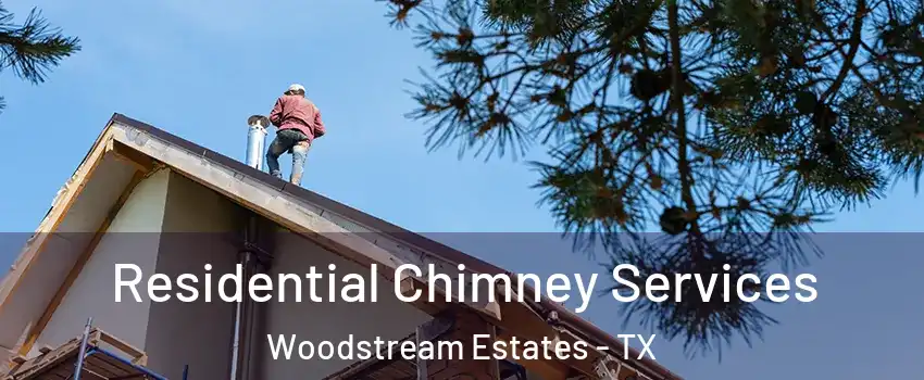Residential Chimney Services Woodstream Estates - TX