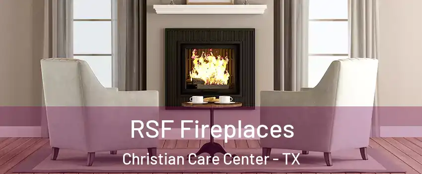 RSF Fireplaces Christian Care Center - TX