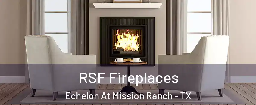 RSF Fireplaces Echelon At Mission Ranch - TX