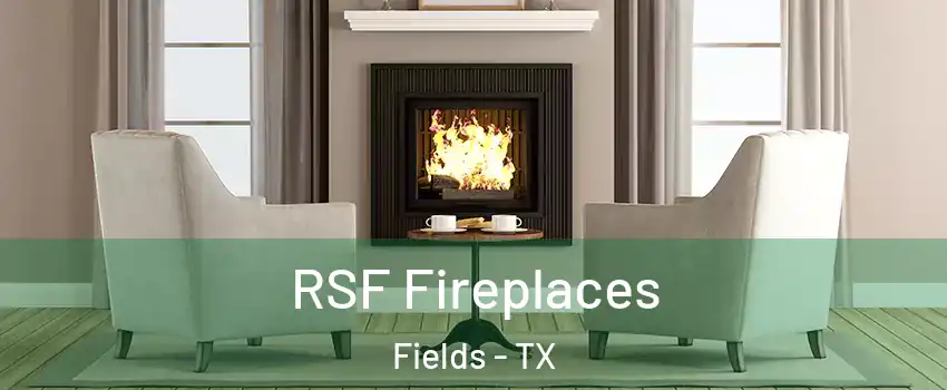 RSF Fireplaces Fields - TX