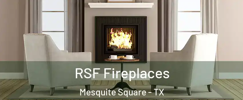 RSF Fireplaces Mesquite Square - TX