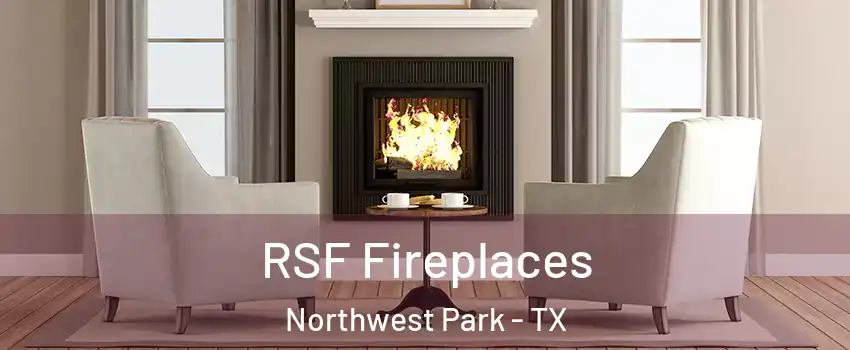 RSF Fireplaces Northwest Park - TX
