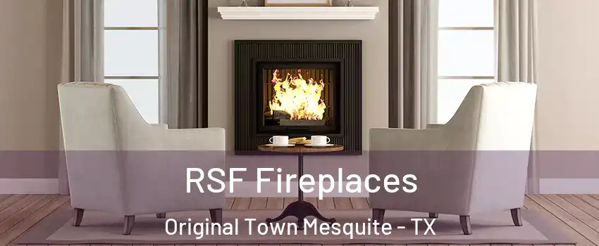 RSF Fireplaces Original Town Mesquite - TX