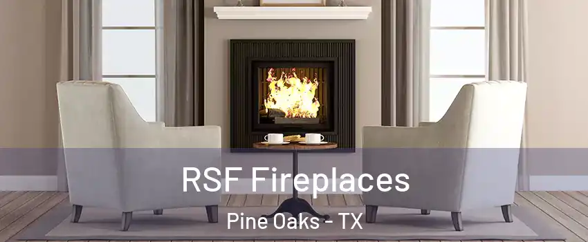 RSF Fireplaces Pine Oaks - TX