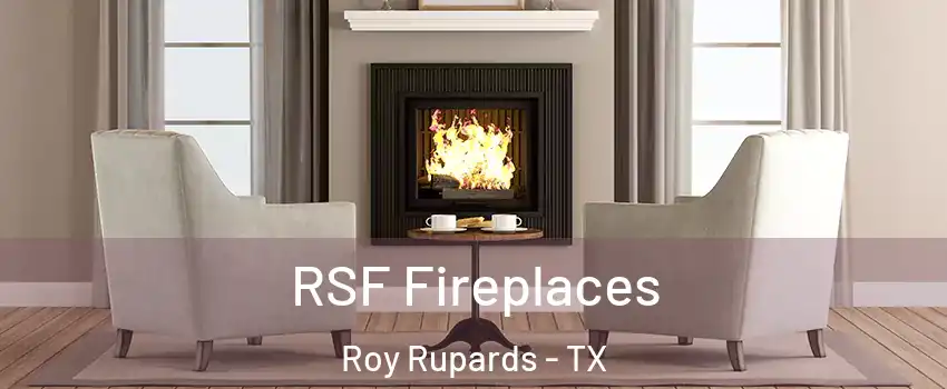RSF Fireplaces Roy Rupards - TX