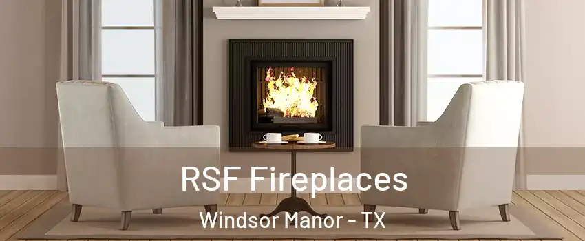 RSF Fireplaces Windsor Manor - TX