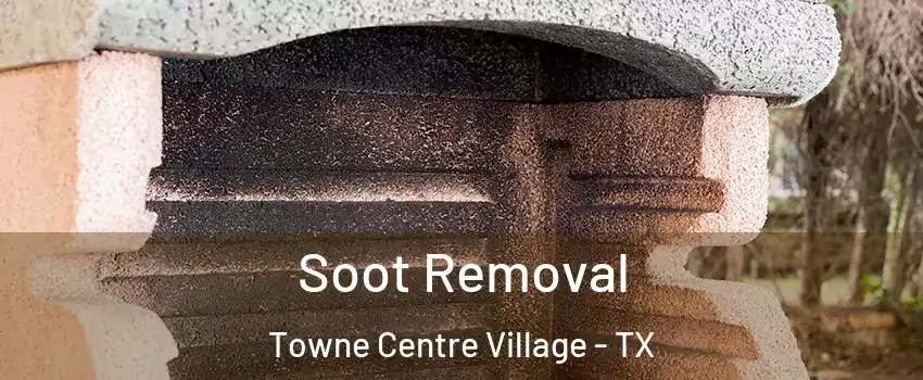 Soot Removal Towne Centre Village - TX
