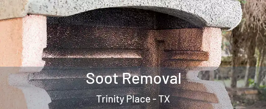 Soot Removal Trinity Place - TX