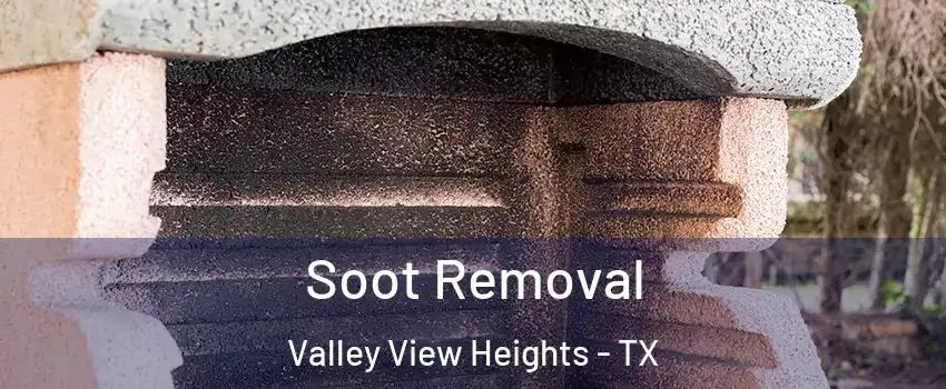 Soot Removal Valley View Heights - TX