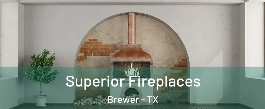 Superior Fireplaces Brewer - TX
