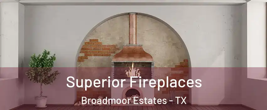 Superior Fireplaces Broadmoor Estates - TX