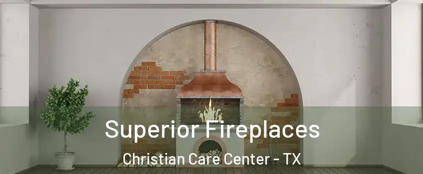 Superior Fireplaces Christian Care Center - TX