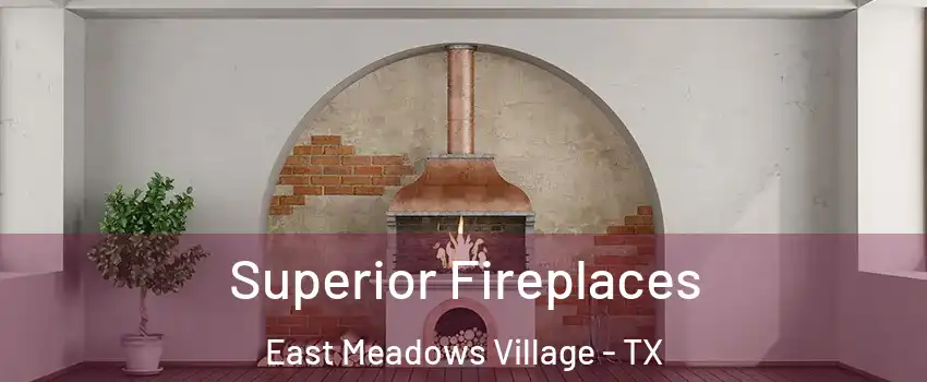 Superior Fireplaces East Meadows Village - TX