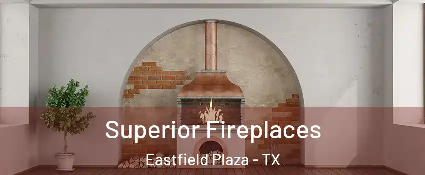 Superior Fireplaces Eastfield Plaza - TX