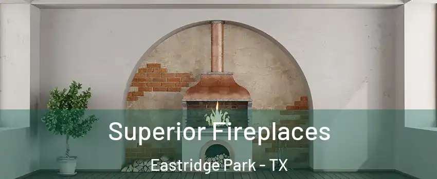 Superior Fireplaces Eastridge Park - TX