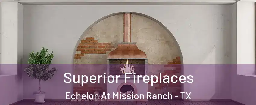 Superior Fireplaces Echelon At Mission Ranch - TX