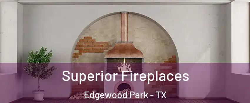 Superior Fireplaces Edgewood Park - TX