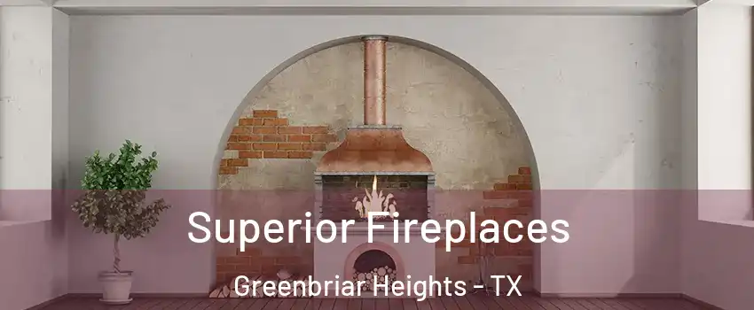 Superior Fireplaces Greenbriar Heights - TX