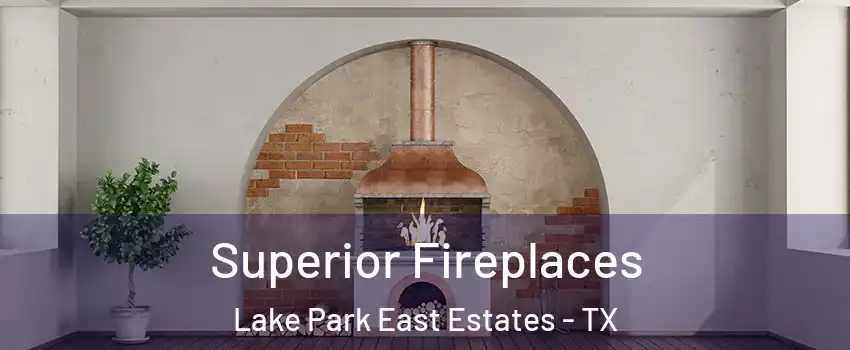 Superior Fireplaces Lake Park East Estates - TX