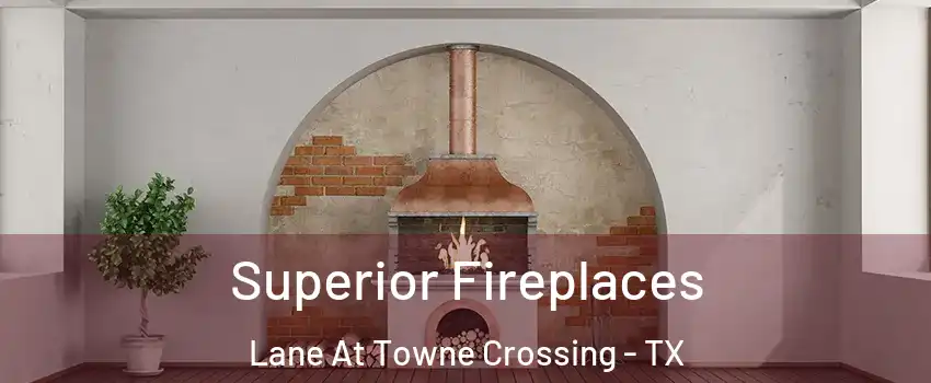 Superior Fireplaces Lane At Towne Crossing - TX