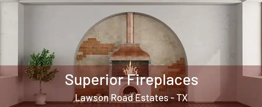 Superior Fireplaces Lawson Road Estates - TX