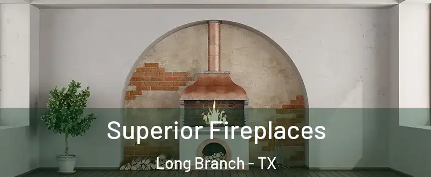 Superior Fireplaces Long Branch - TX